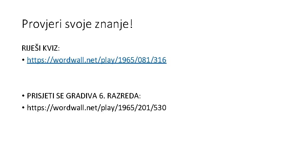 Provjeri svoje znanje! RIJEŠI KVIZ: • https: //wordwall. net/play/1965/081/316 • PRISJETI SE GRADIVA 6.