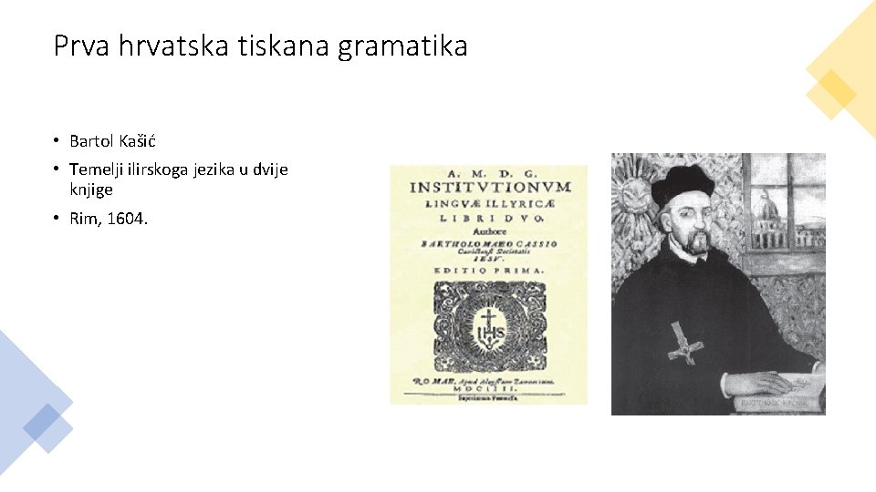 Prva hrvatska tiskana gramatika • Bartol Kašić • Temelji ilirskoga jezika u dvije knjige