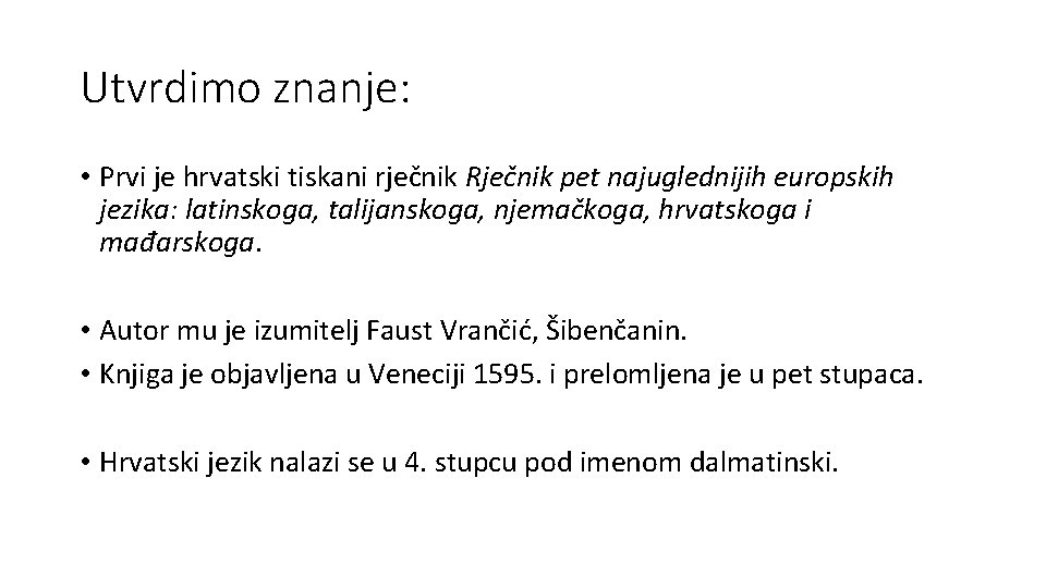 Utvrdimo znanje: • Prvi je hrvatski tiskani rječnik Rječnik pet najuglednijih europskih jezika: latinskoga,