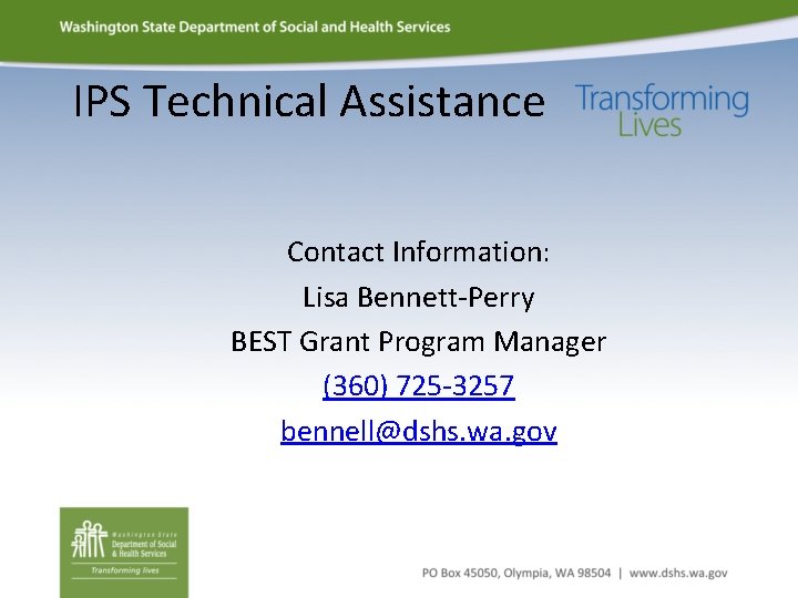 IPS Technical Assistance Contact Information: Lisa Bennett-Perry BEST Grant Program Manager (360) 725 -3257