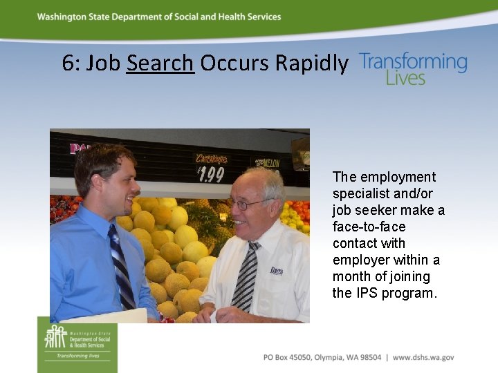 6: Job Search Occurs Rapidly The employment specialist and/or job seeker make a face-to-face