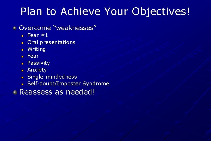 Plan to Achieve Your Objectives! Overcome “weaknesses” n n n n Fear #1 Oral