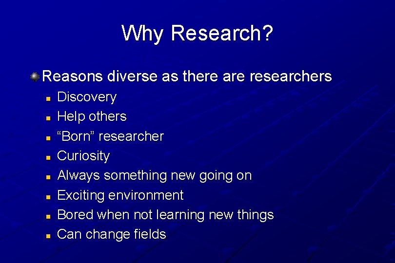 Why Research? Reasons diverse as there are researchers n n n n Discovery Help