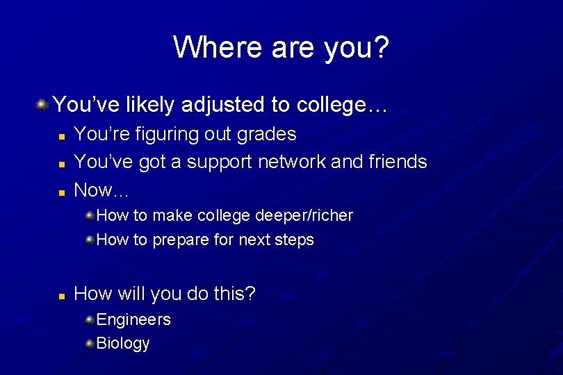 Where are you? You’ve likely adjusted to college… n n n You’re figuring out