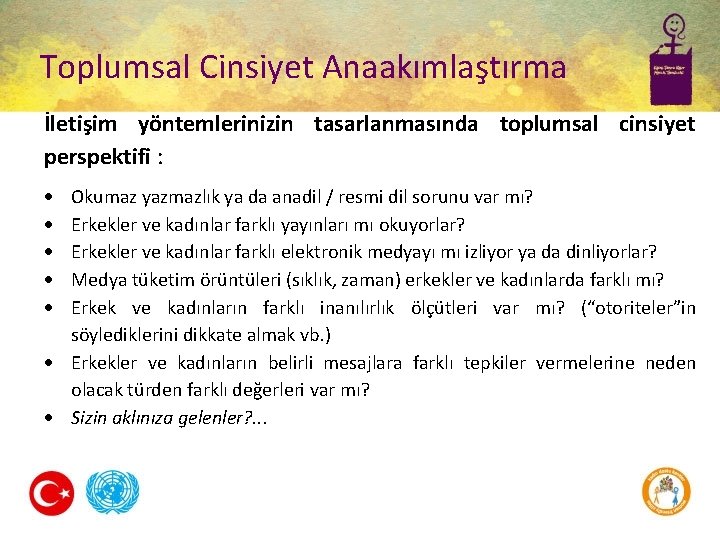 Toplumsal Cinsiyet Anaakımlaştırma İletişim yöntemlerinizin tasarlanmasında toplumsal cinsiyet perspektifi : Okumaz yazmazlık ya da