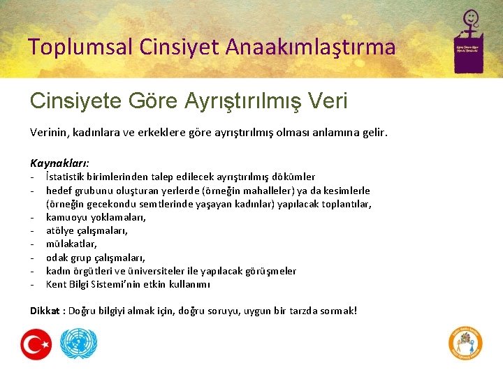 Toplumsal Cinsiyet Anaakımlaştırma Cinsiyete Göre Ayrıştırılmış Verinin, kadınlara ve erkeklere göre ayrıştırılmış olması anlamına