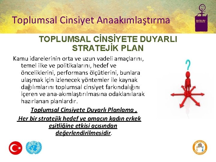 Toplumsal Cinsiyet Anaakımlaştırma TOPLUMSAL CİNSİYETE DUYARLI STRATEJİK PLAN Kamu idarelerinin orta ve uzun vadeli