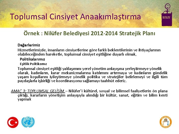 Toplumsal Cinsiyet Anaakımlaştırma Örnek : Nilüfer Belediyesi 2012 -2014 Stratejik Planı Değerlerimiz Hizmetlerimizde, insanların