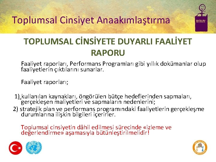 Toplumsal Cinsiyet Anaakımlaştırma TOPLUMSAL CİNSİYETE DUYARLI FAALİYET RAPORU Faaliyet raporları, Performans Programları gibi yıllık