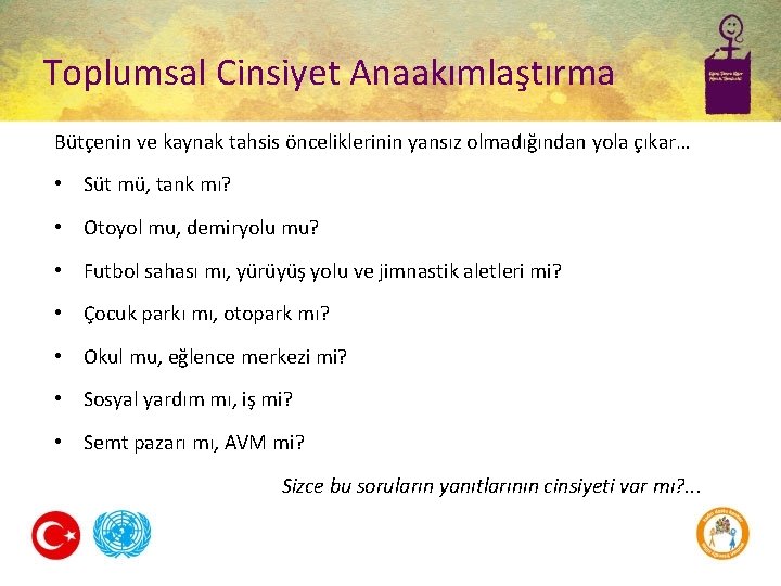 Toplumsal Cinsiyet Anaakımlaştırma Bütçenin ve kaynak tahsis önceliklerinin yansız olmadığından yola çıkar… • Süt