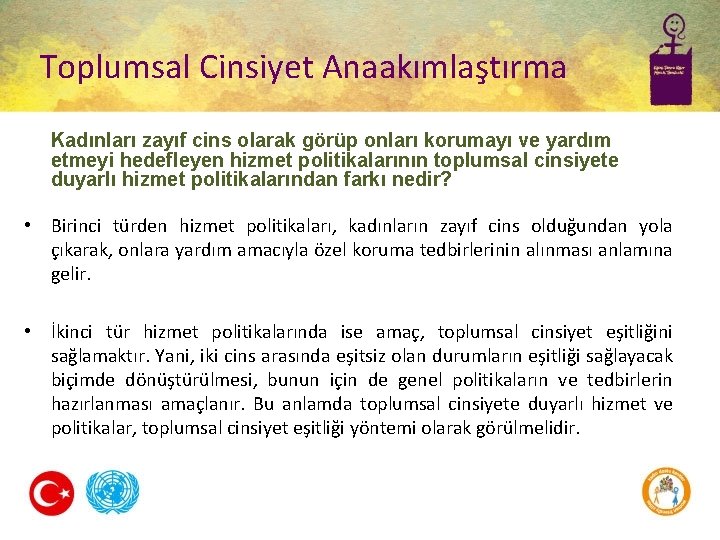 Toplumsal Cinsiyet Anaakımlaştırma Kadınları zayıf cins olarak görüp onları korumayı ve yardım etmeyi hedefleyen