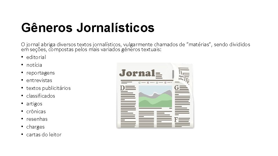 Gêneros Jornalísticos O jornal abriga diversos textos jornalísticos, vulgarmente chamados de “matérias”, sendo divididos