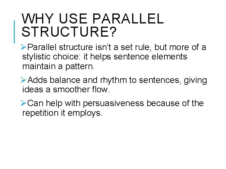 WHY USE PARALLEL STRUCTURE? ØParallel structure isn’t a set rule, but more of a