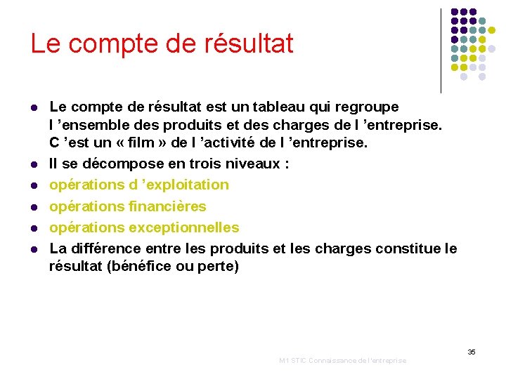 Le compte de résultat l l l Le compte de résultat est un tableau