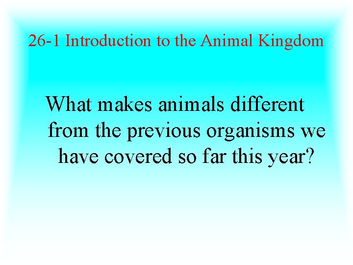 26 -1 Introduction to the Animal Kingdom What makes animals different from the previous