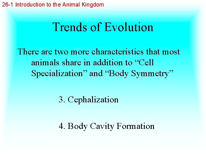 26 -1 Introduction to the Animal Kingdom Trends of Evolution There are two more