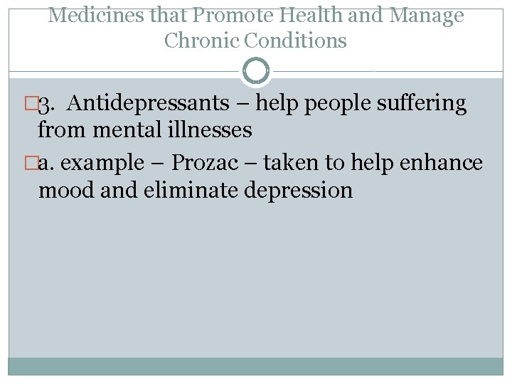 Medicines that Promote Health and Manage Chronic Conditions � 3. Antidepressants – help people