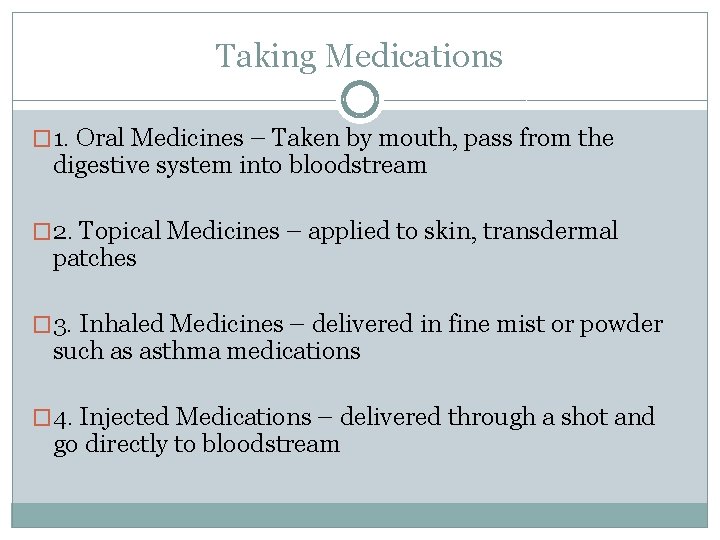 Taking Medications � 1. Oral Medicines – Taken by mouth, pass from the digestive