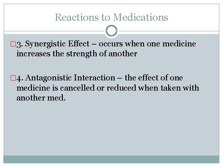 Reactions to Medications � 3. Synergistic Effect – occurs when one medicine increases the