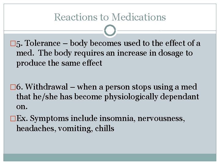 Reactions to Medications � 5. Tolerance – body becomes used to the effect of