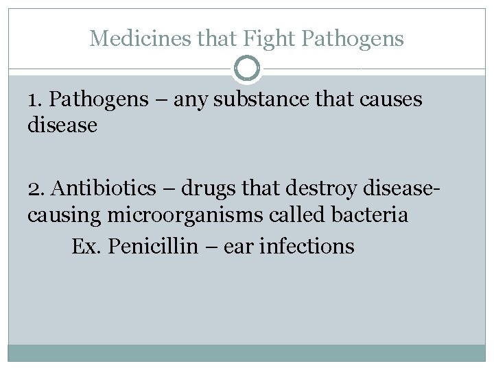 Medicines that Fight Pathogens 1. Pathogens – any substance that causes disease 2. Antibiotics