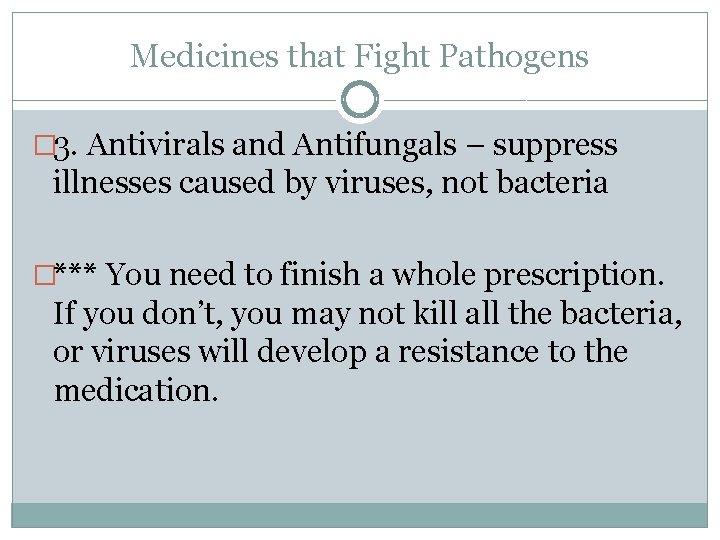 Medicines that Fight Pathogens � 3. Antivirals and Antifungals – suppress illnesses caused by