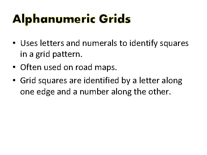 Alphanumeric Grids • Uses letters and numerals to identify squares in a grid pattern.