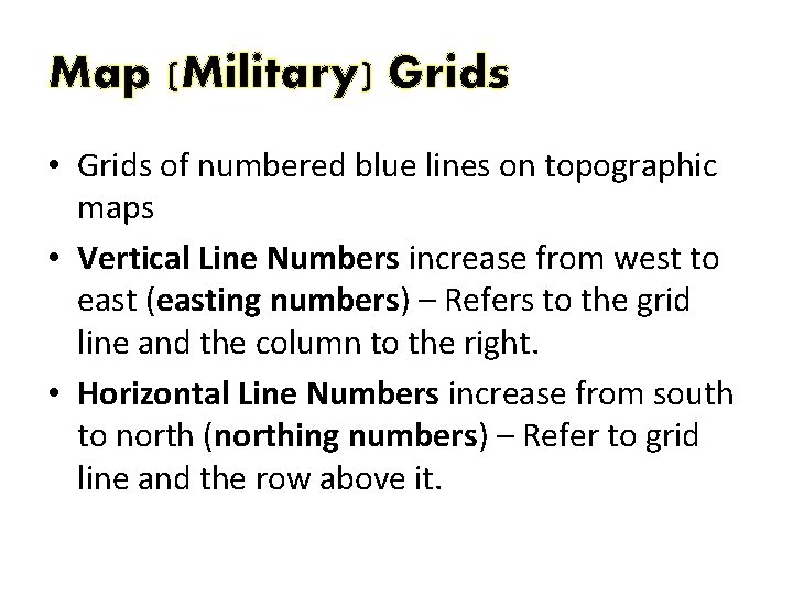 Map (Military) Grids • Grids of numbered blue lines on topographic maps • Vertical