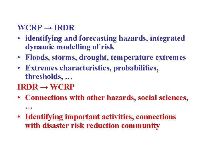 WCRP → IRDR • identifying and forecasting hazards, integrated dynamic modelling of risk •