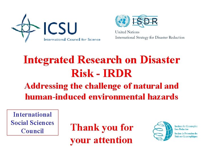 Integrated Research on Disaster Risk - IRDR Addressing the challenge of natural and human-induced