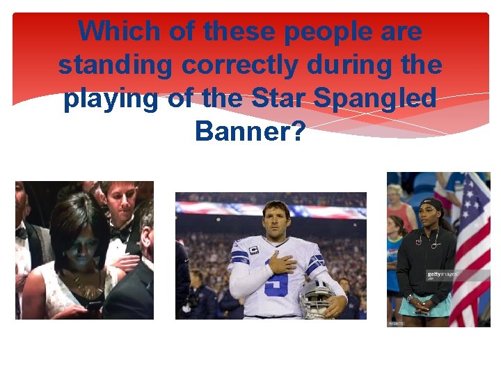 Which of these people are standing correctly during the playing of the Star Spangled