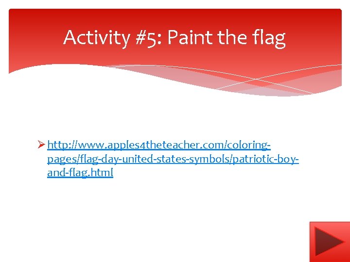 Activity #5: Paint the flag Ø http: //www. apples 4 theteacher. com/coloringpages/flag-day-united-states-symbols/patriotic-boyand-flag. html 