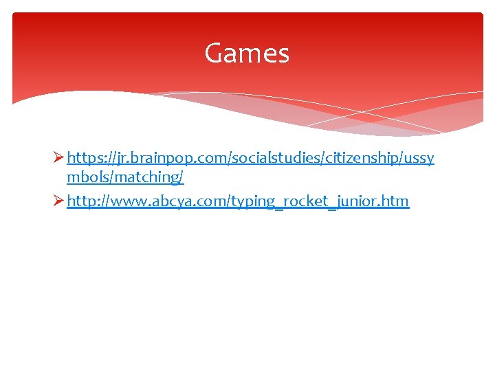 Games Ø https: //jr. brainpop. com/socialstudies/citizenship/ussy mbols/matching/ Ø http: //www. abcya. com/typing_rocket_junior. htm 