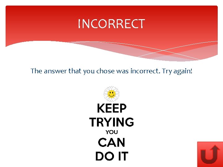 INCORRECT The answer that you chose was incorrect. Try again! 