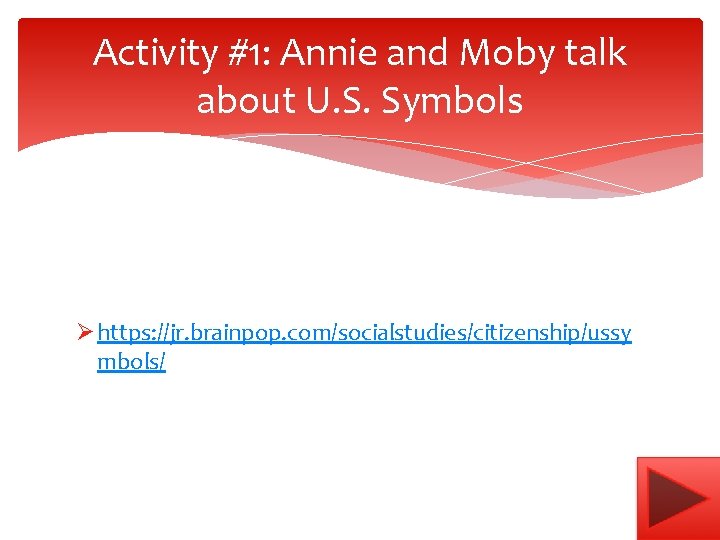 Activity #1: Annie and Moby talk about U. S. Symbols Ø https: //jr. brainpop.
