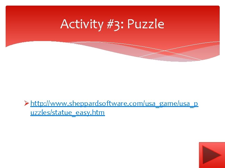 Activity #3: Puzzle Ø http: //www. sheppardsoftware. com/usa_game/usa_p uzzles/statue_easy. htm 