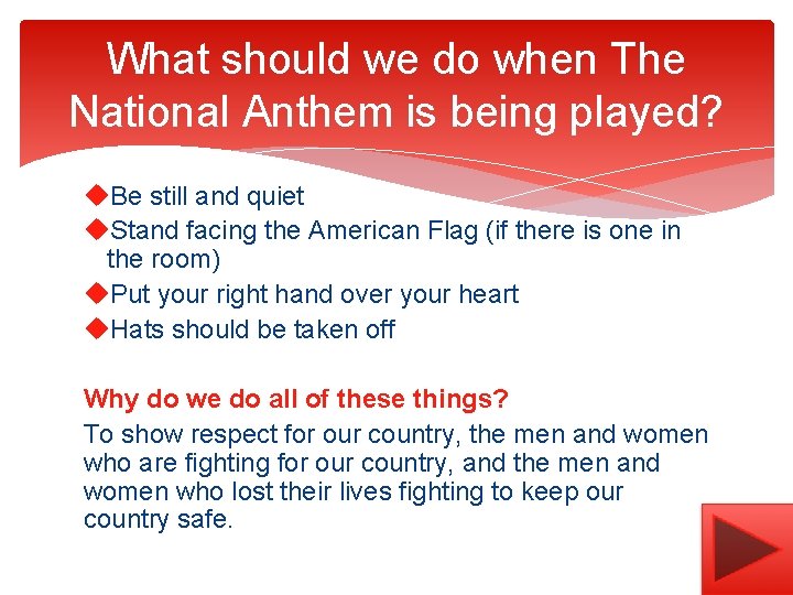 What should we do when The National Anthem is being played? u. Be still