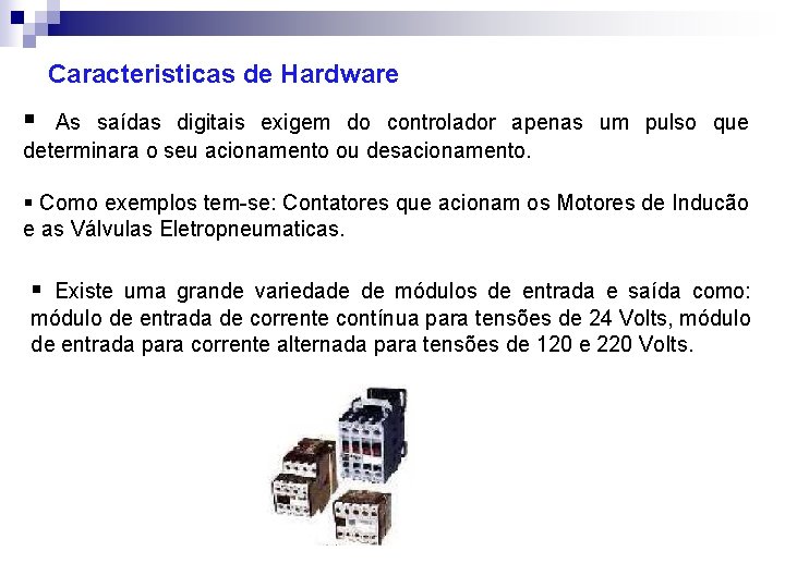 Caracteristicas de Hardware § As saídas digitais exigem do controlador apenas um pulso que