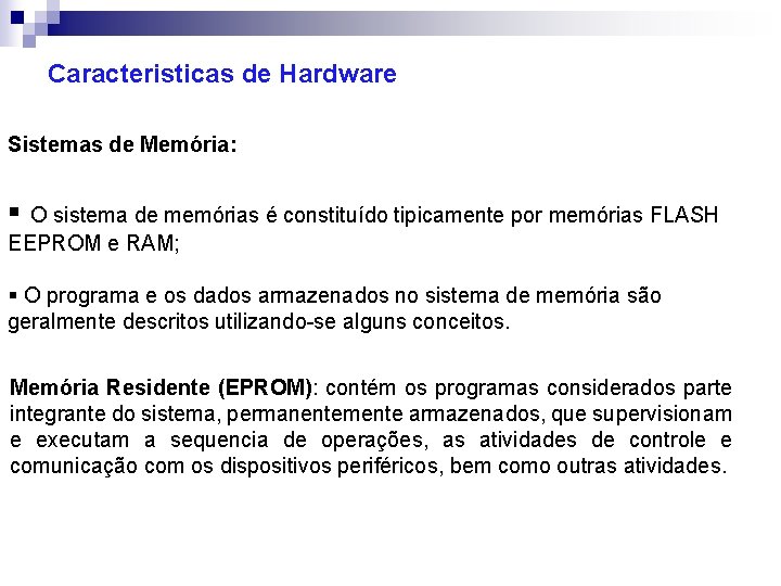 Caracteristicas de Hardware Sistemas de Memória: § O sistema de memórias é constituído tipicamente