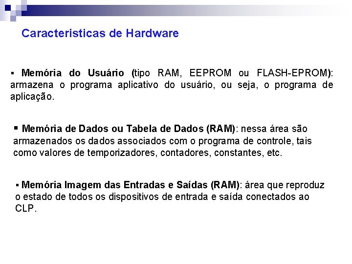 Caracteristicas de Hardware § Memória do Usuário (tipo RAM, EEPROM ou FLASH-EPROM): armazena o
