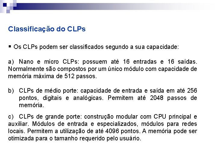 Classificação do CLPs § Os CLPs podem ser classificados segundo a sua capacidade: a)