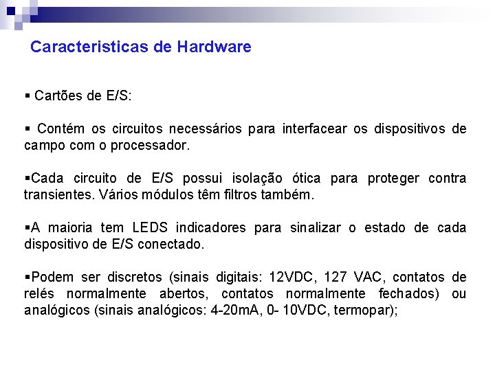 Caracteristicas de Hardware § Cartões de E/S: § Contém os circuitos necessários para interfacear