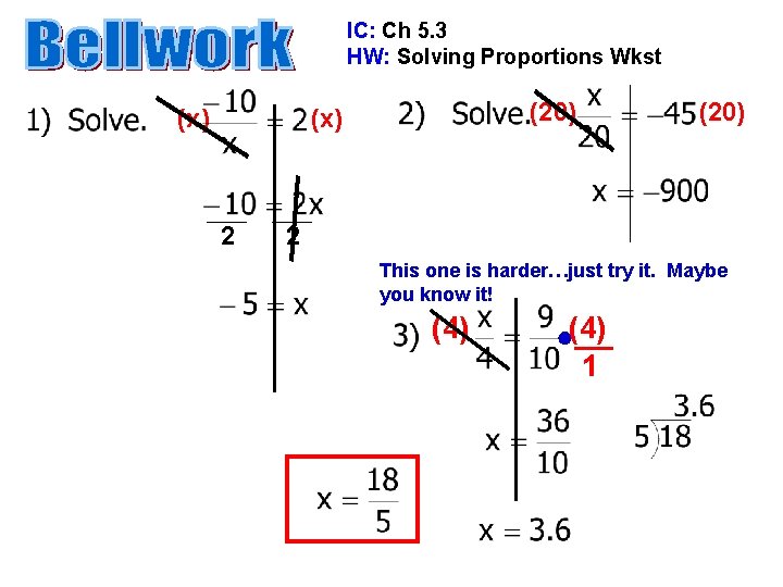 IC: Ch 5. 3 HW: Solving Proportions Wkst (x) (20) (x) 2 (20) 2