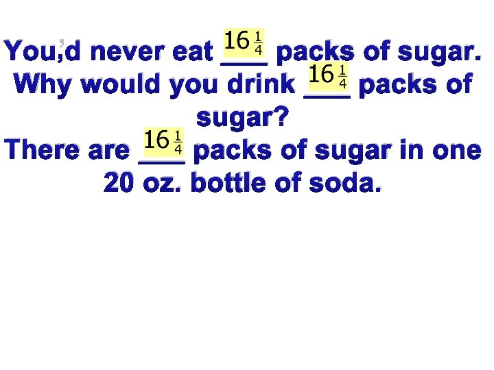 You’d never eat ___ packs of sugar. Why would you drink ___ packs of
