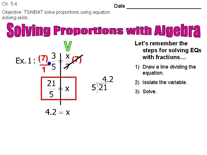 Ch. 5. 4 Date _____________ Objective: TSWBAT solve proportions using equation solving skills. (7)