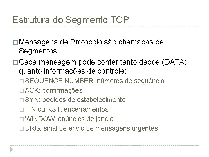 Estrutura do Segmento TCP � Mensagens de Protocolo são chamadas de Segmentos � Cada