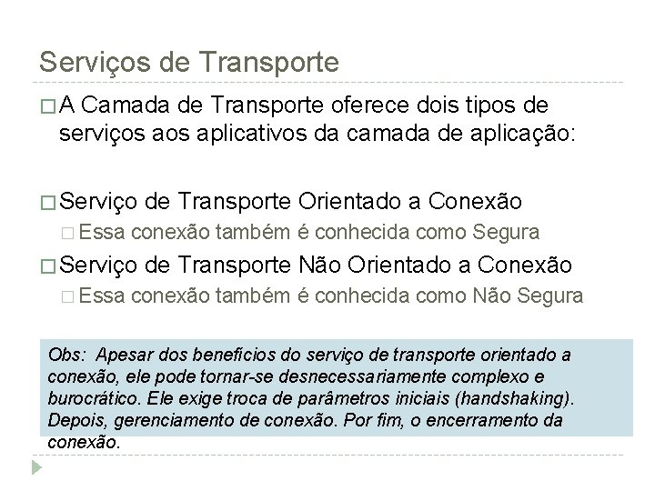 Serviços de Transporte �A Camada de Transporte oferece dois tipos de serviços aplicativos da