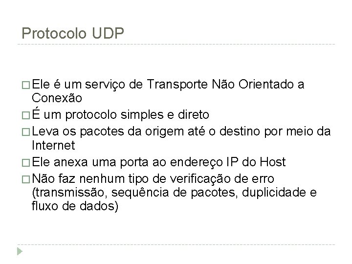 Protocolo UDP � Ele é um serviço de Transporte Não Orientado a Conexão �