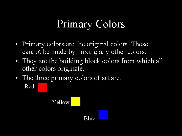Primary Colors • Primary colors are the original colors. These cannot be made by
