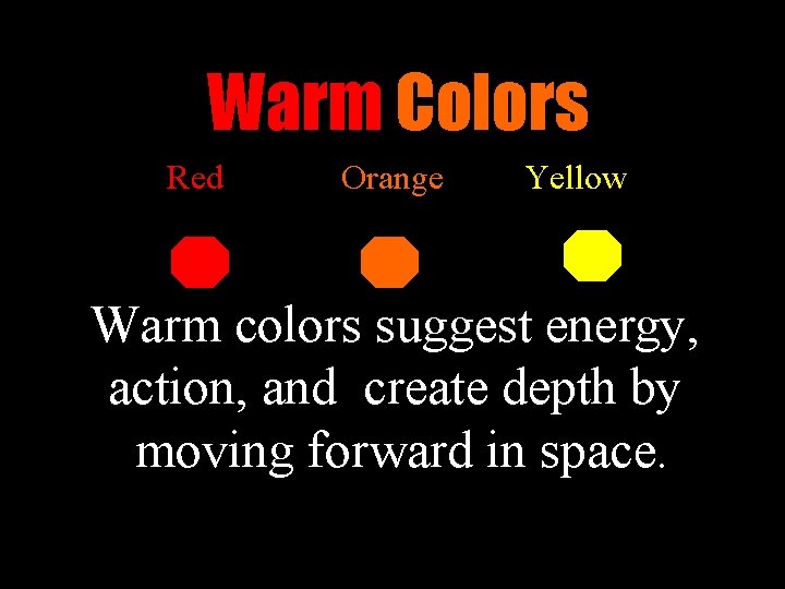 Warm Colors Red Orange Yellow Warm colors suggest energy, action, and create depth by